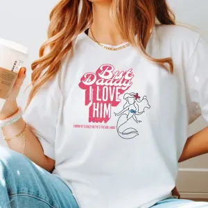 But Daddy I Love Him Shirt